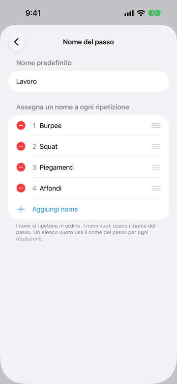 Schermata Nome del passo con Nome predefinito impostato su Lavoro e un elenco numerato Assegna un nome a ogni ripetizione: Burpee, Squat, Piegamenti e Affondi, seguito da Aggiungi nome.